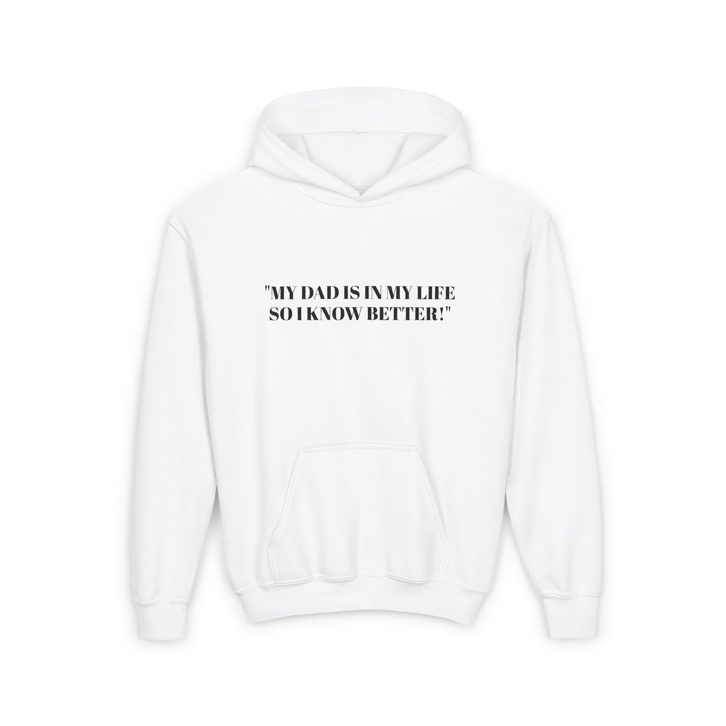 Youth Hoodie - "My Dad Is In My Life So I Know Better!" Inspirational Sweatshirt