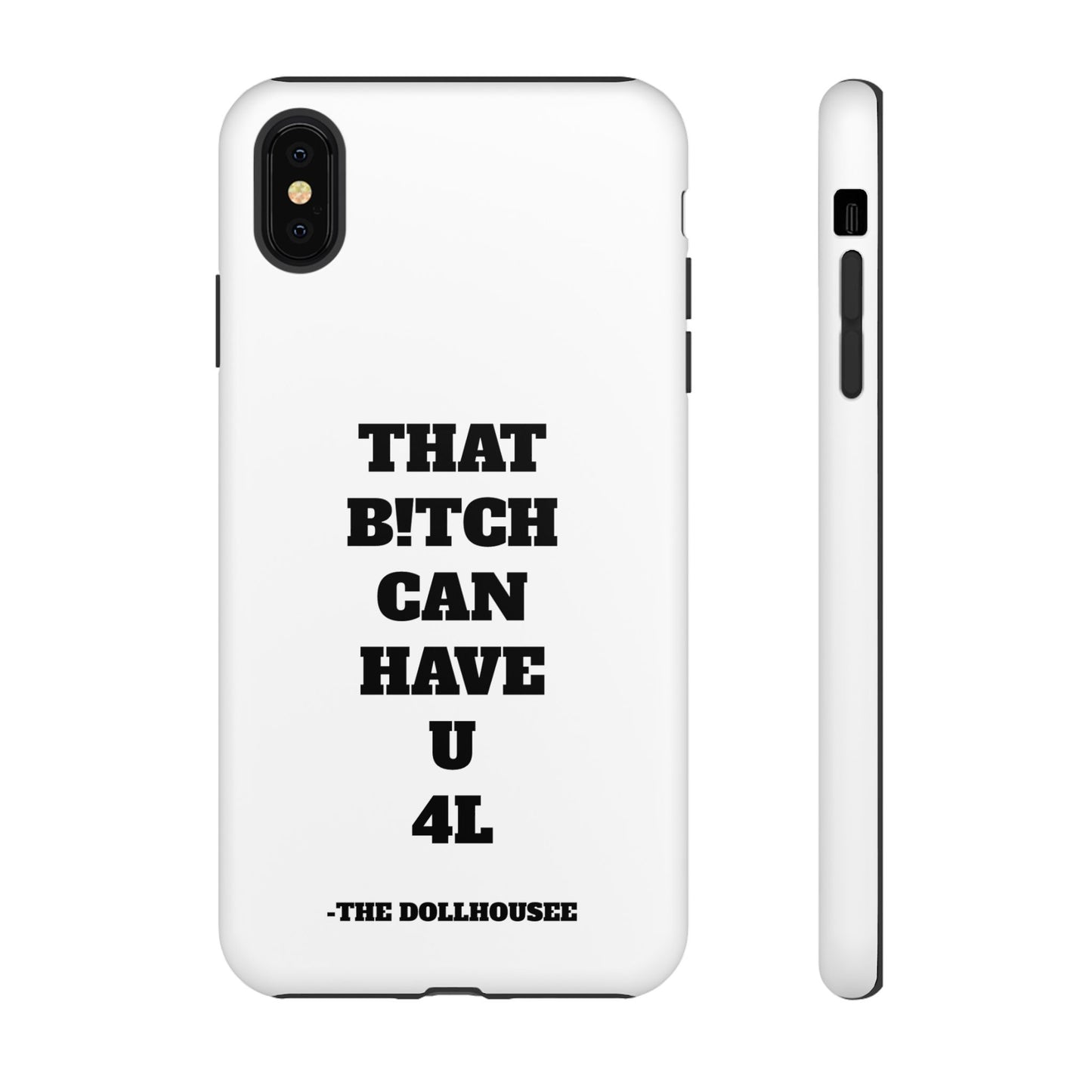 Funny Phone Case - "That B!tch Can Have U 4L" - Tough & Stylish Protection