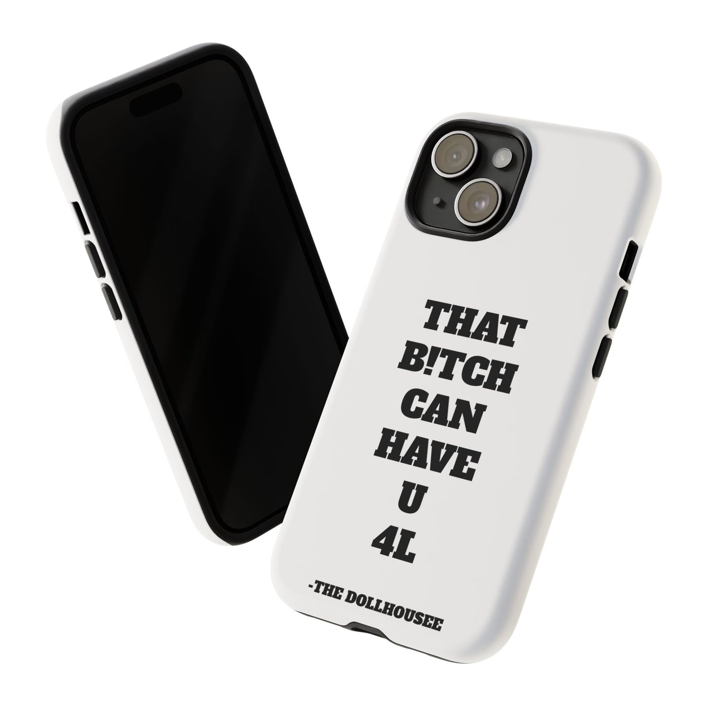 Funny Phone Case - "That B!tch Can Have U 4L" - Tough & Stylish Protection