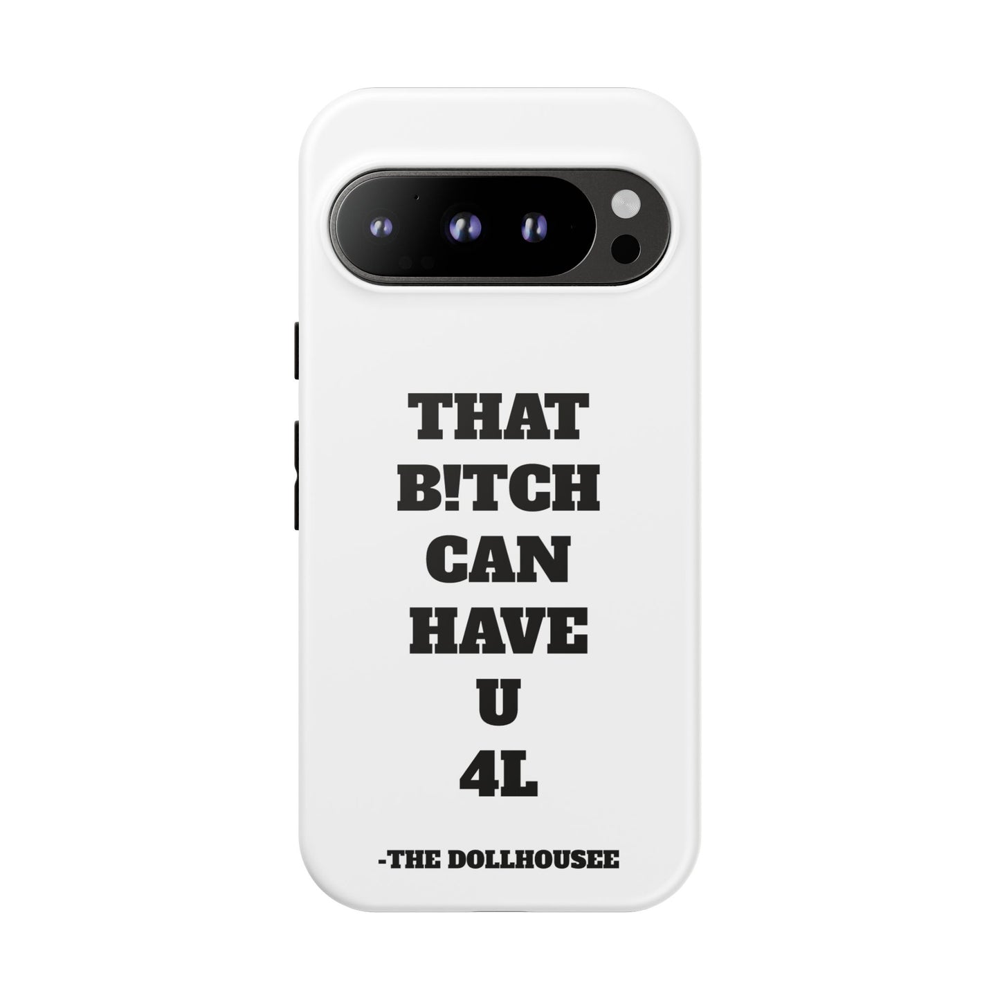 Funny Phone Case - "That B!tch Can Have U 4L" - Tough & Stylish Protection