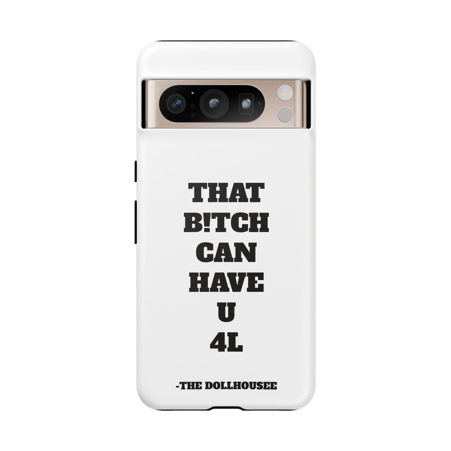 Funny Phone Case - "That B!tch Can Have U 4L" - Tough & Stylish Protection