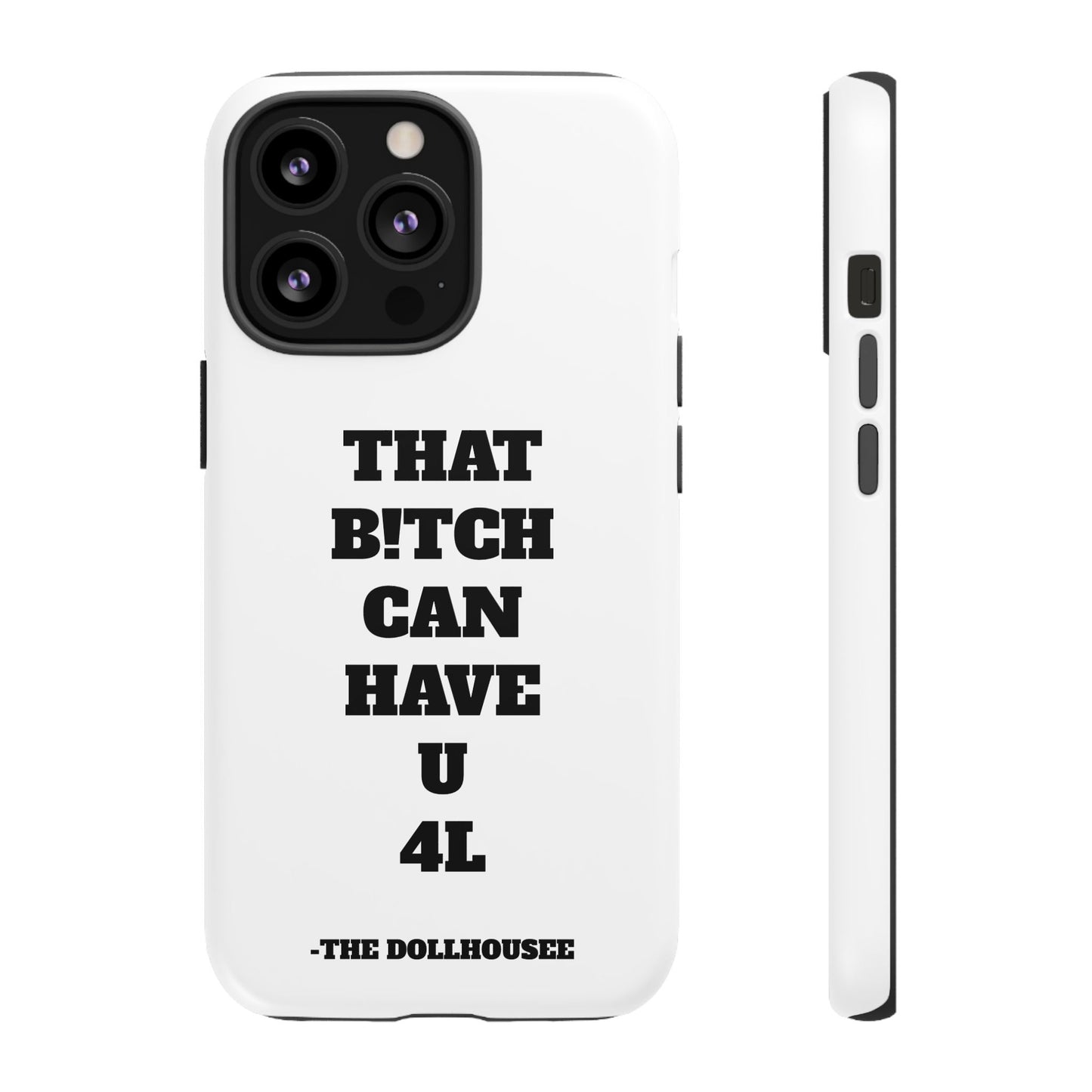 Funny Phone Case - "That B!tch Can Have U 4L" - Tough & Stylish Protection