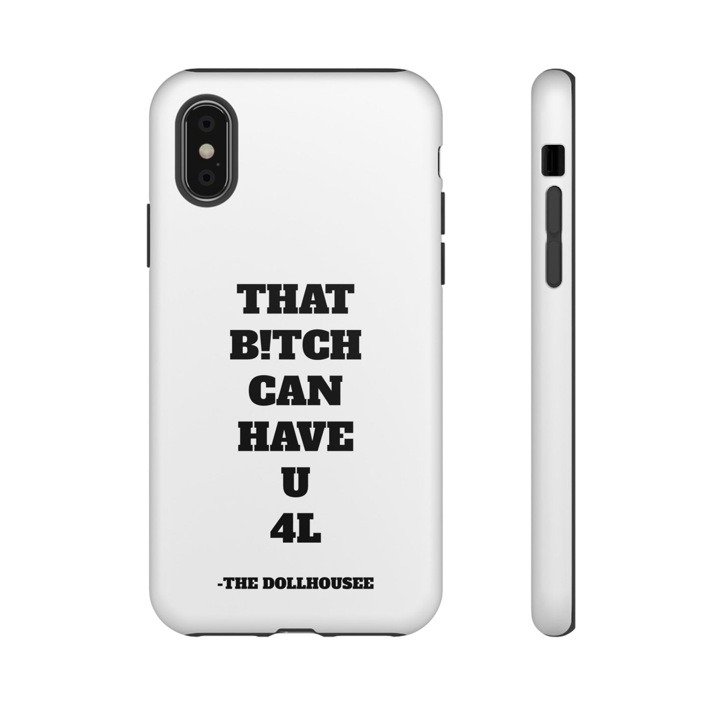 Funny Phone Case - "That B!tch Can Have U 4L" - Tough & Stylish Protection