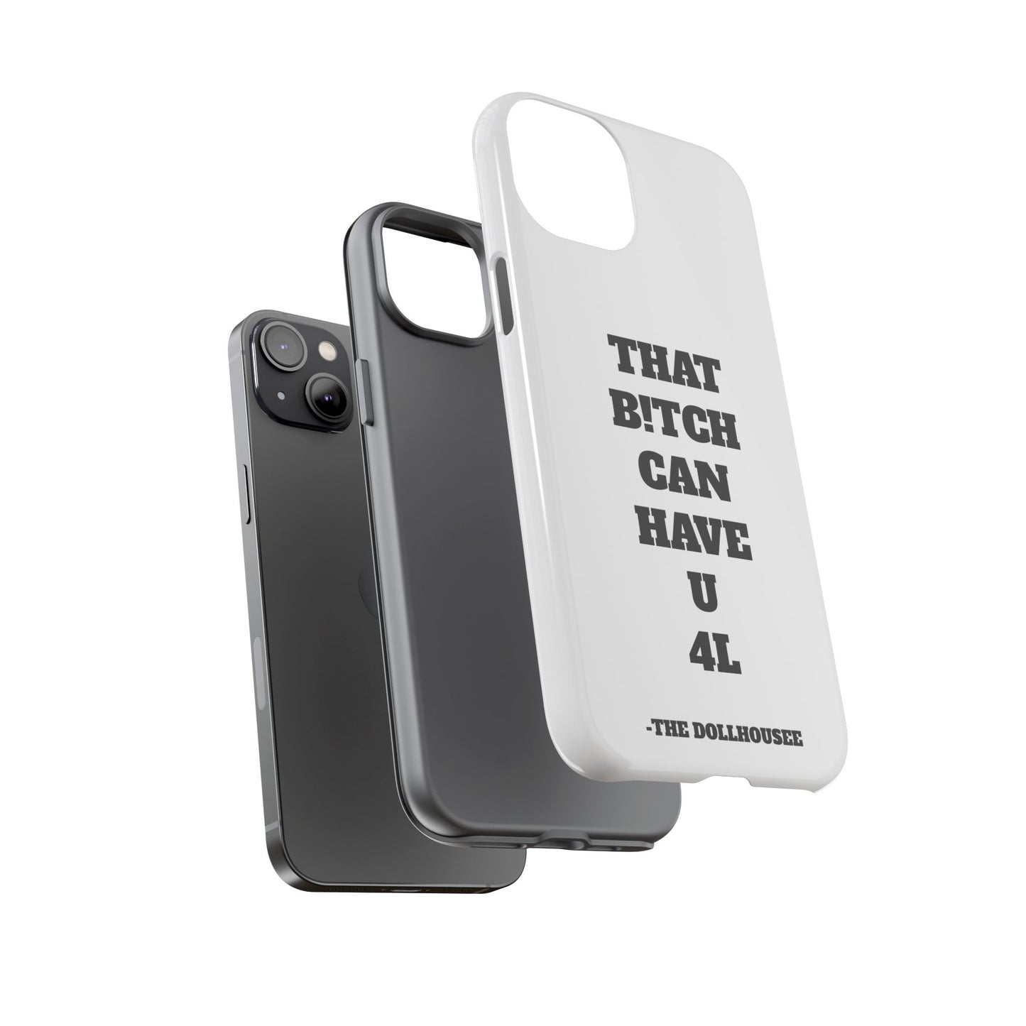 Funny Phone Case - "That B!tch Can Have U 4L" - Tough & Stylish Protection