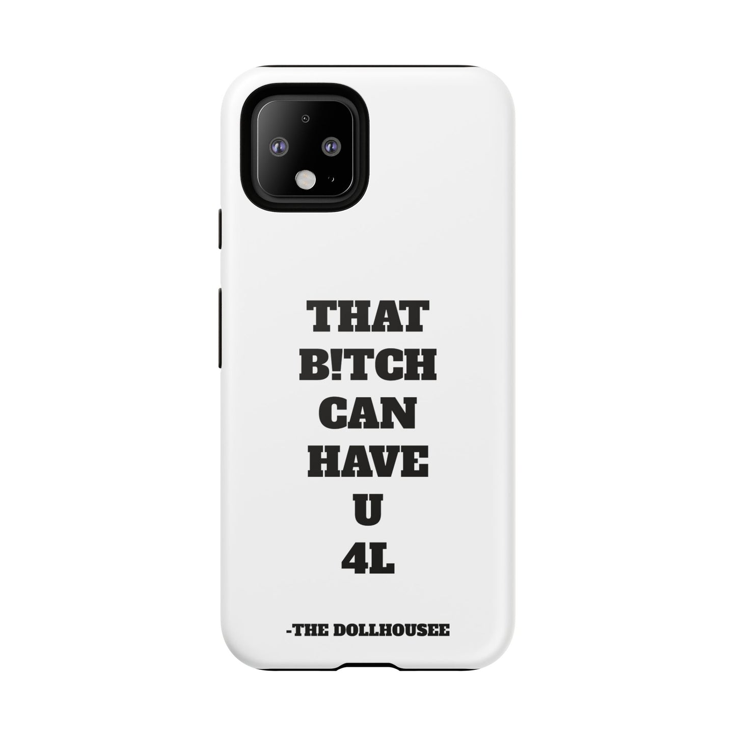 Funny Phone Case - "That B!tch Can Have U 4L" - Tough & Stylish Protection