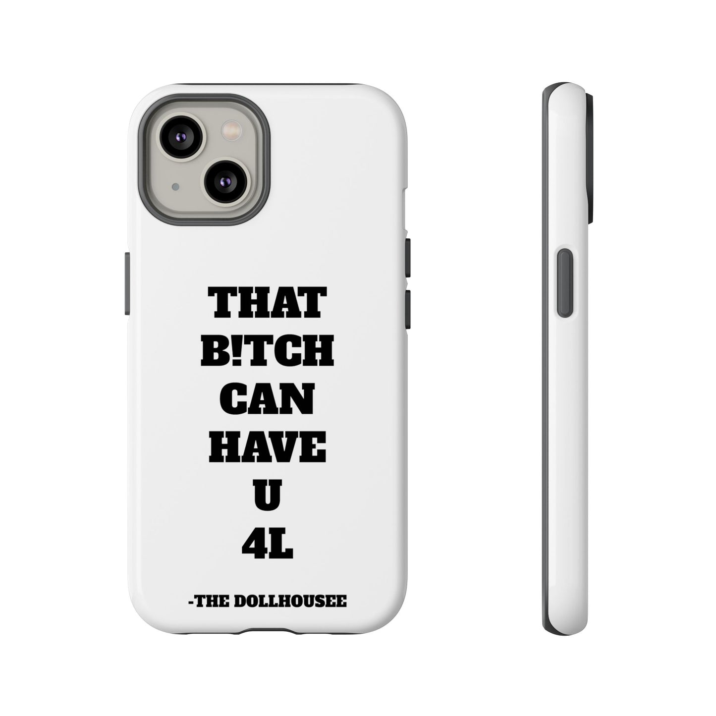 Funny Phone Case - "That B!tch Can Have U 4L" - Tough & Stylish Protection