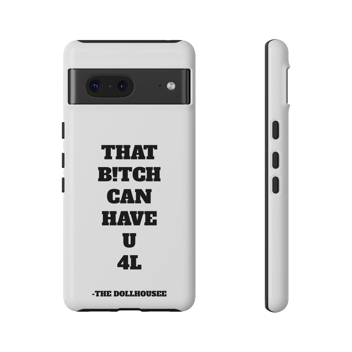 Funny Phone Case - "That B!tch Can Have U 4L" - Tough & Stylish Protection