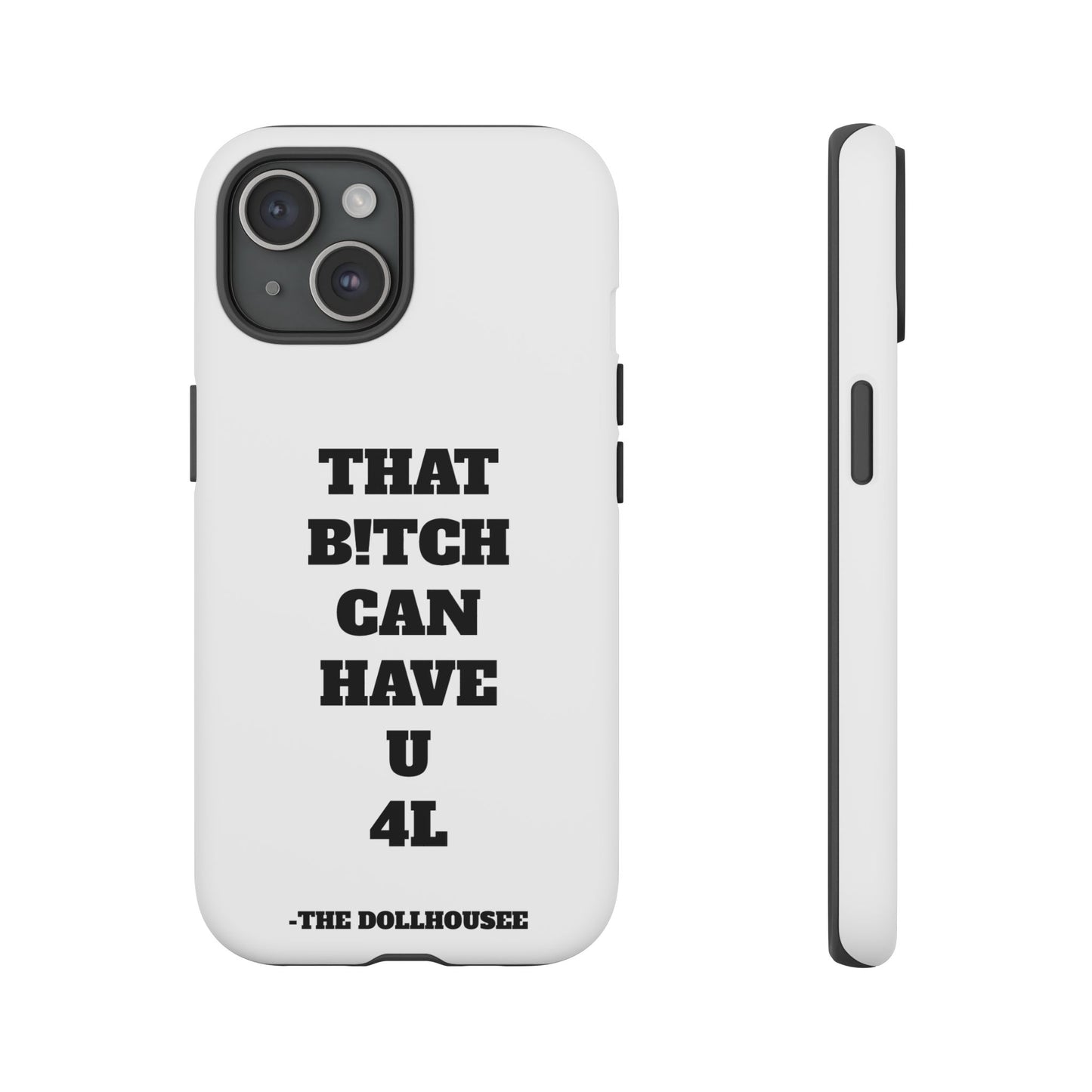 Funny Phone Case - "That B!tch Can Have U 4L" - Tough & Stylish Protection