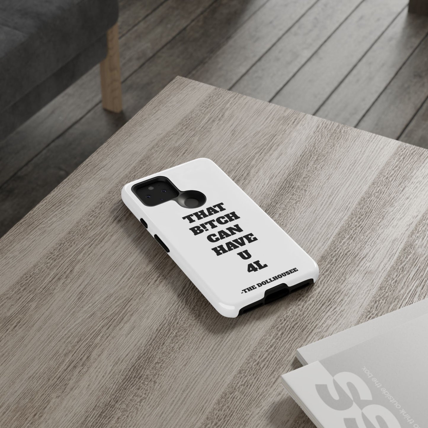 Funny Phone Case - "That B!tch Can Have U 4L" - Tough & Stylish Protection