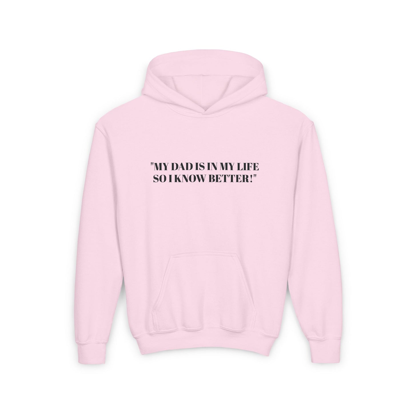 Youth Hoodie - "My Dad Is In My Life So I Know Better!" Inspirational Sweatshirt