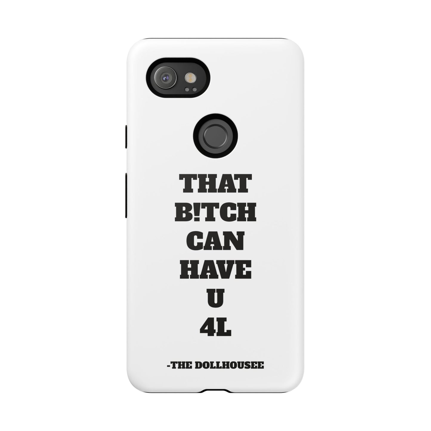 Funny Phone Case - "That B!tch Can Have U 4L" - Tough & Stylish Protection