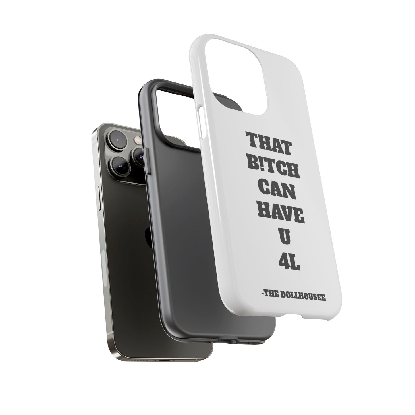 Funny Phone Case - "That B!tch Can Have U 4L" - Tough & Stylish Protection