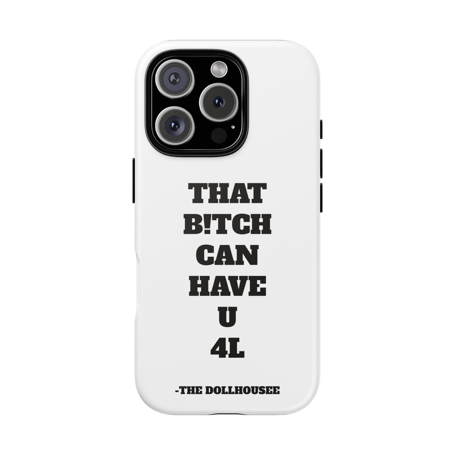 Funny Phone Case - "That B!tch Can Have U 4L" - Tough & Stylish Protection