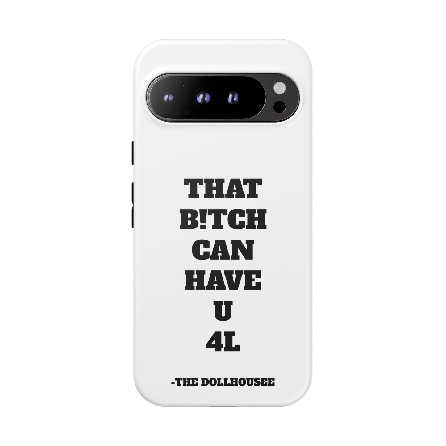 Funny Phone Case - "That B!tch Can Have U 4L" - Tough & Stylish Protection