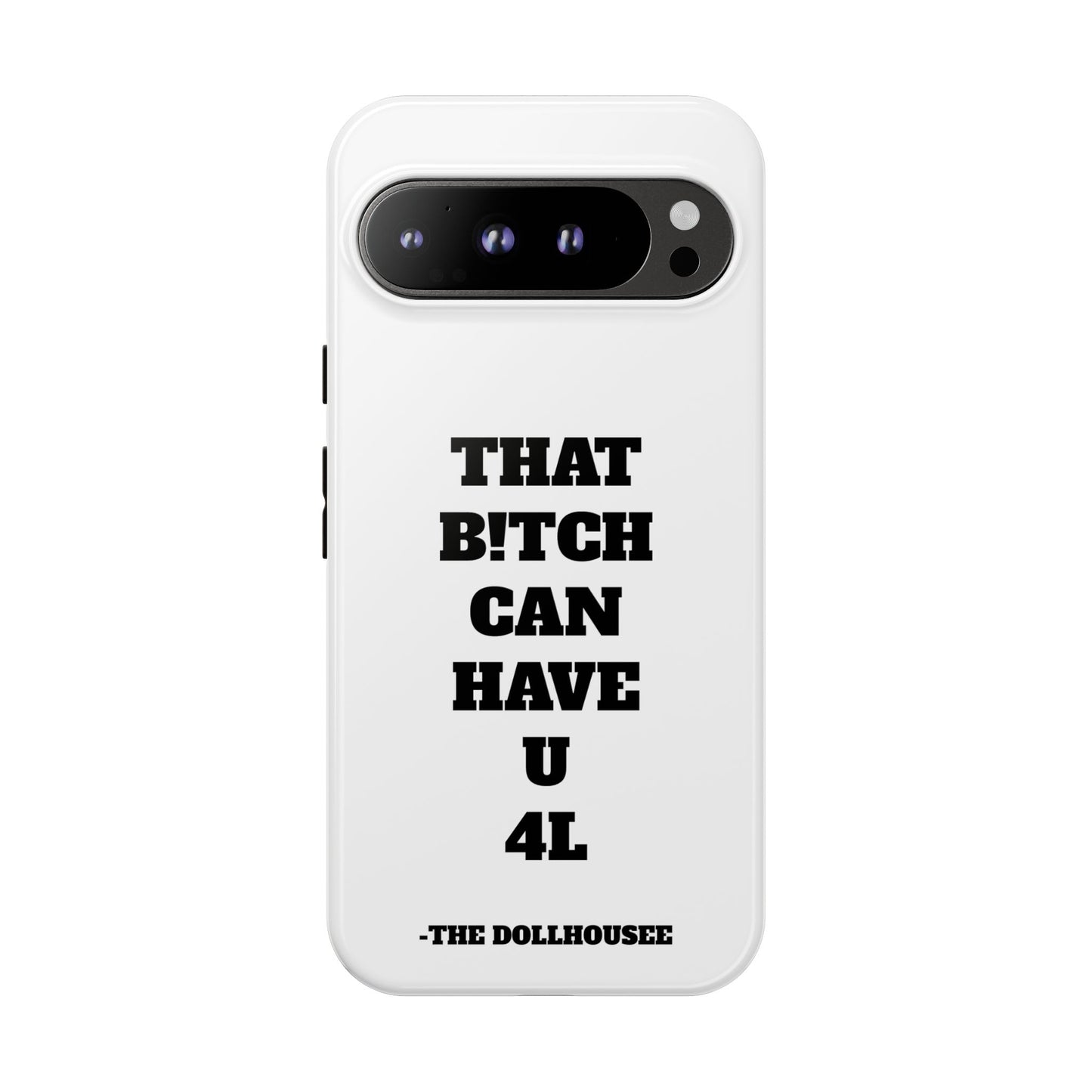 Funny Phone Case - "That B!tch Can Have U 4L" - Tough & Stylish Protection