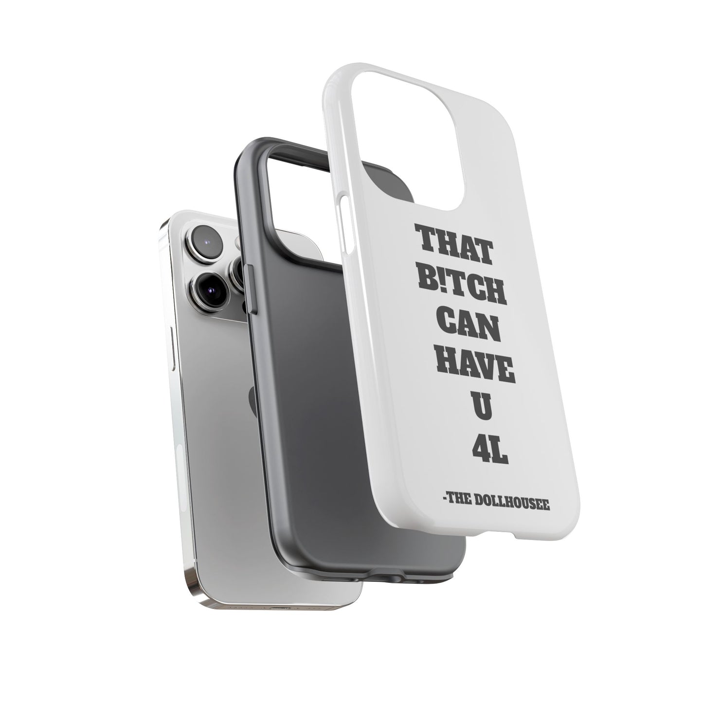 Funny Phone Case - "That B!tch Can Have U 4L" - Tough & Stylish Protection