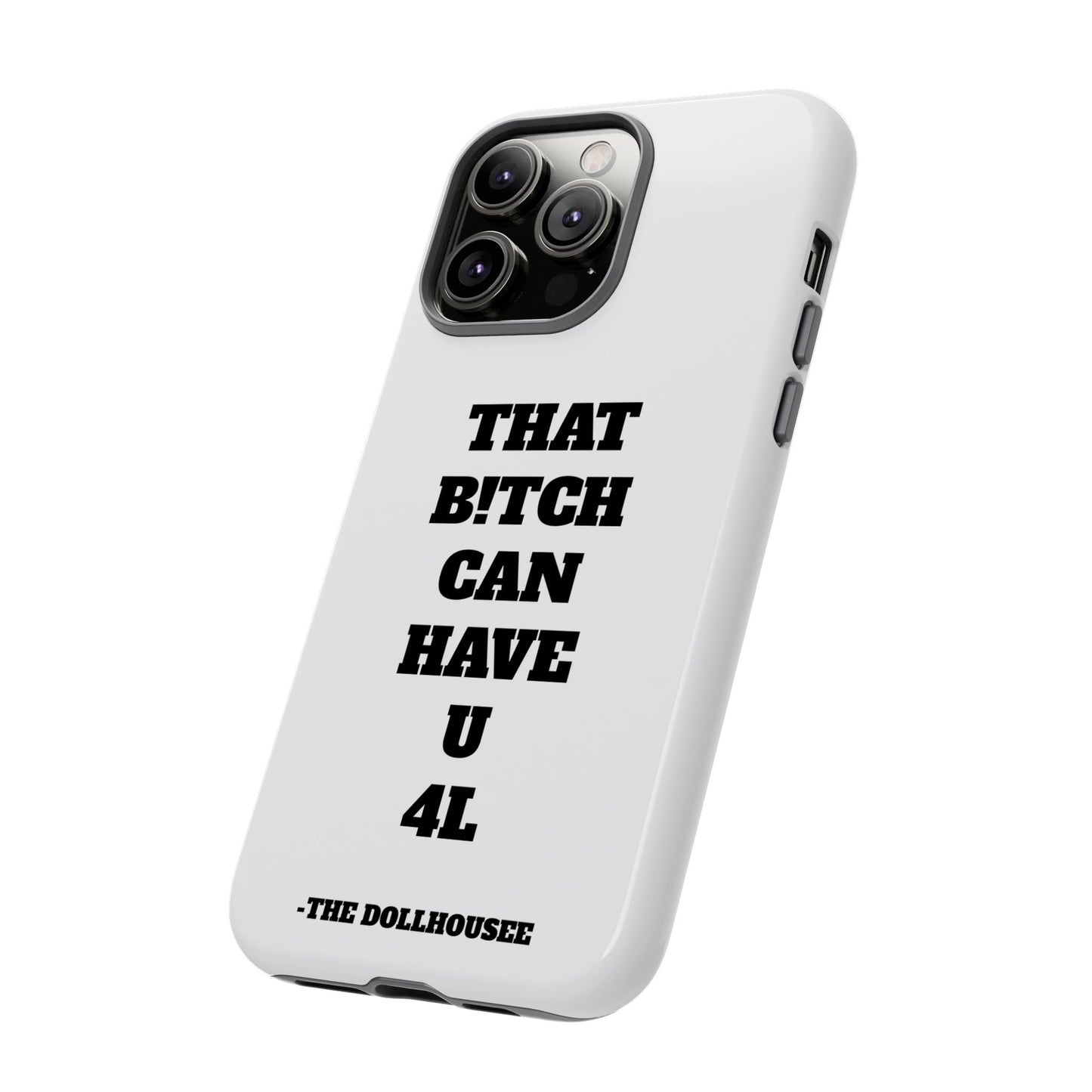 Funny Phone Case - "That B!tch Can Have U 4L" - Tough & Stylish Protection