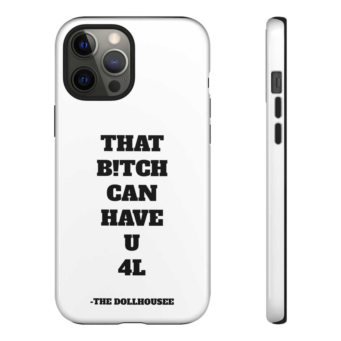 Funny Phone Case - "That B!tch Can Have U 4L" - Tough & Stylish Protection