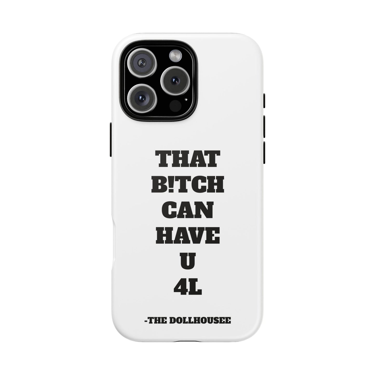 Funny Phone Case - "That B!tch Can Have U 4L" - Tough & Stylish Protection