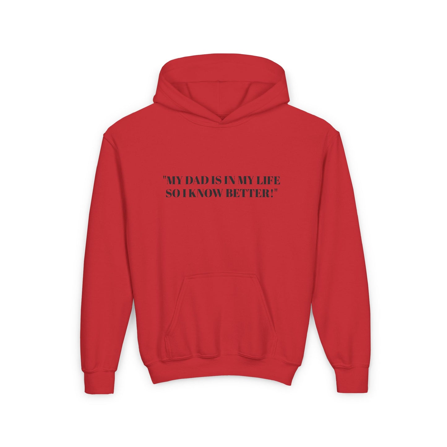 Youth Hoodie - "My Dad Is In My Life So I Know Better!" Inspirational Sweatshirt