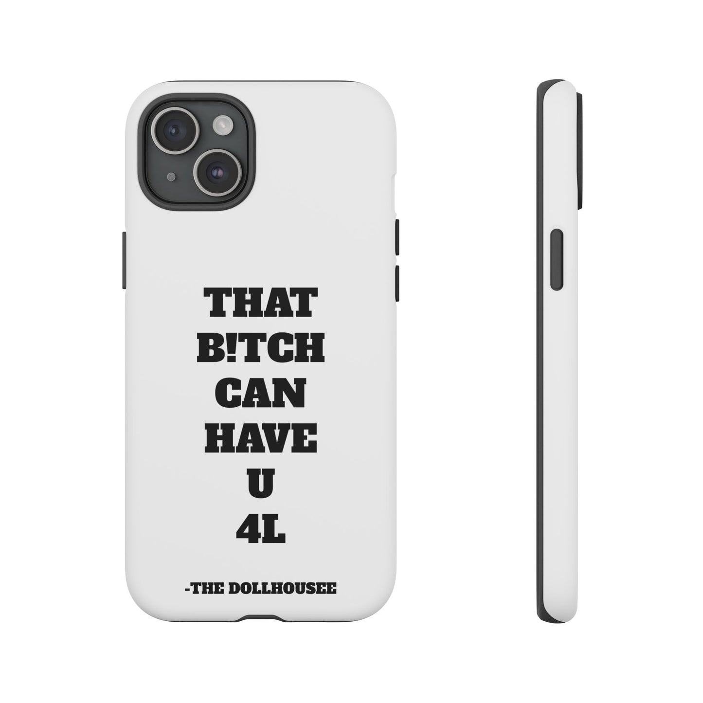 Funny Phone Case - "That B!tch Can Have U 4L" - Tough & Stylish Protection