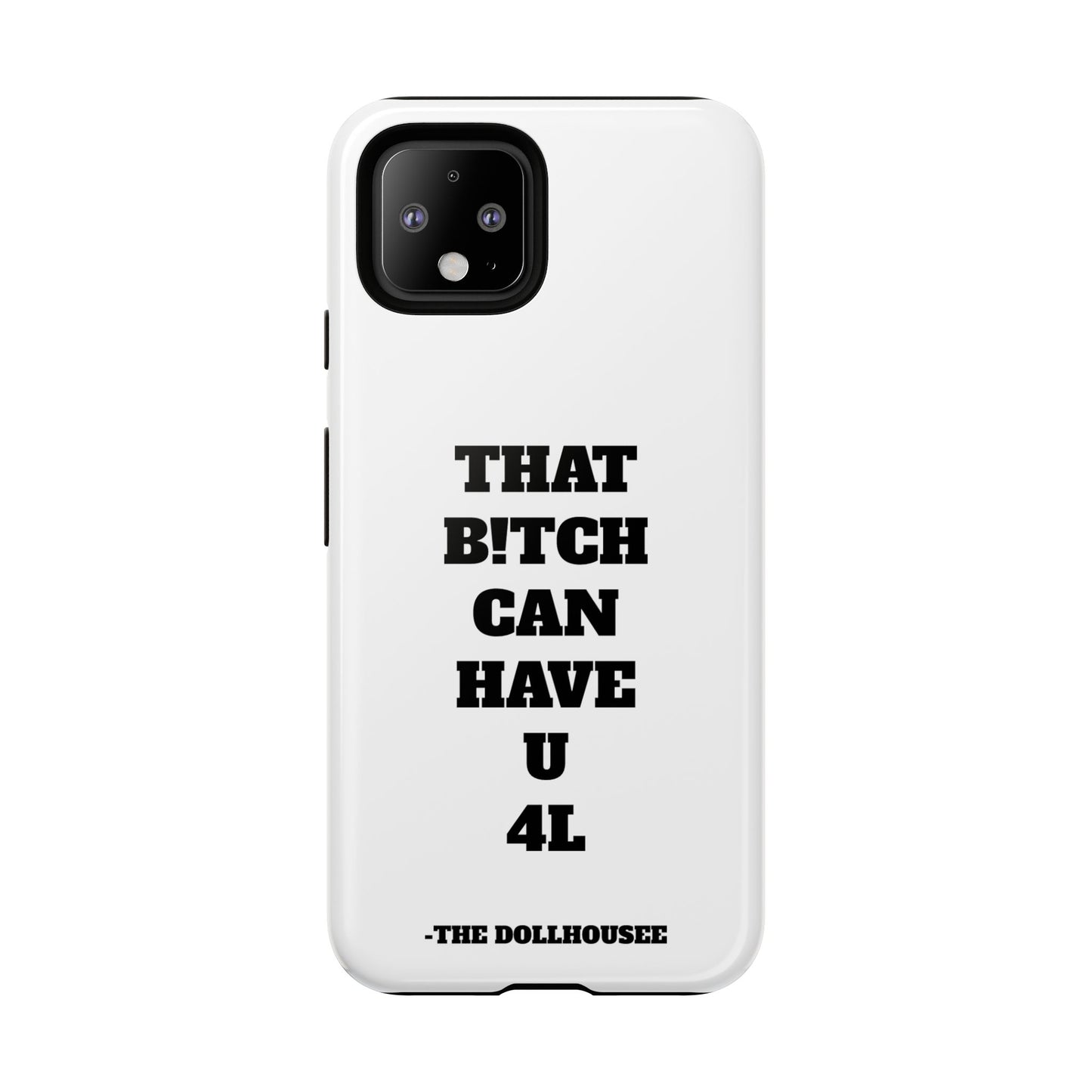 Funny Phone Case - "That B!tch Can Have U 4L" - Tough & Stylish Protection