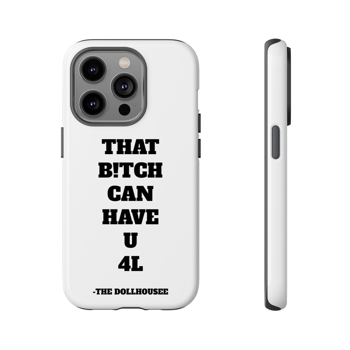 Funny Phone Case - "That B!tch Can Have U 4L" - Tough & Stylish Protection