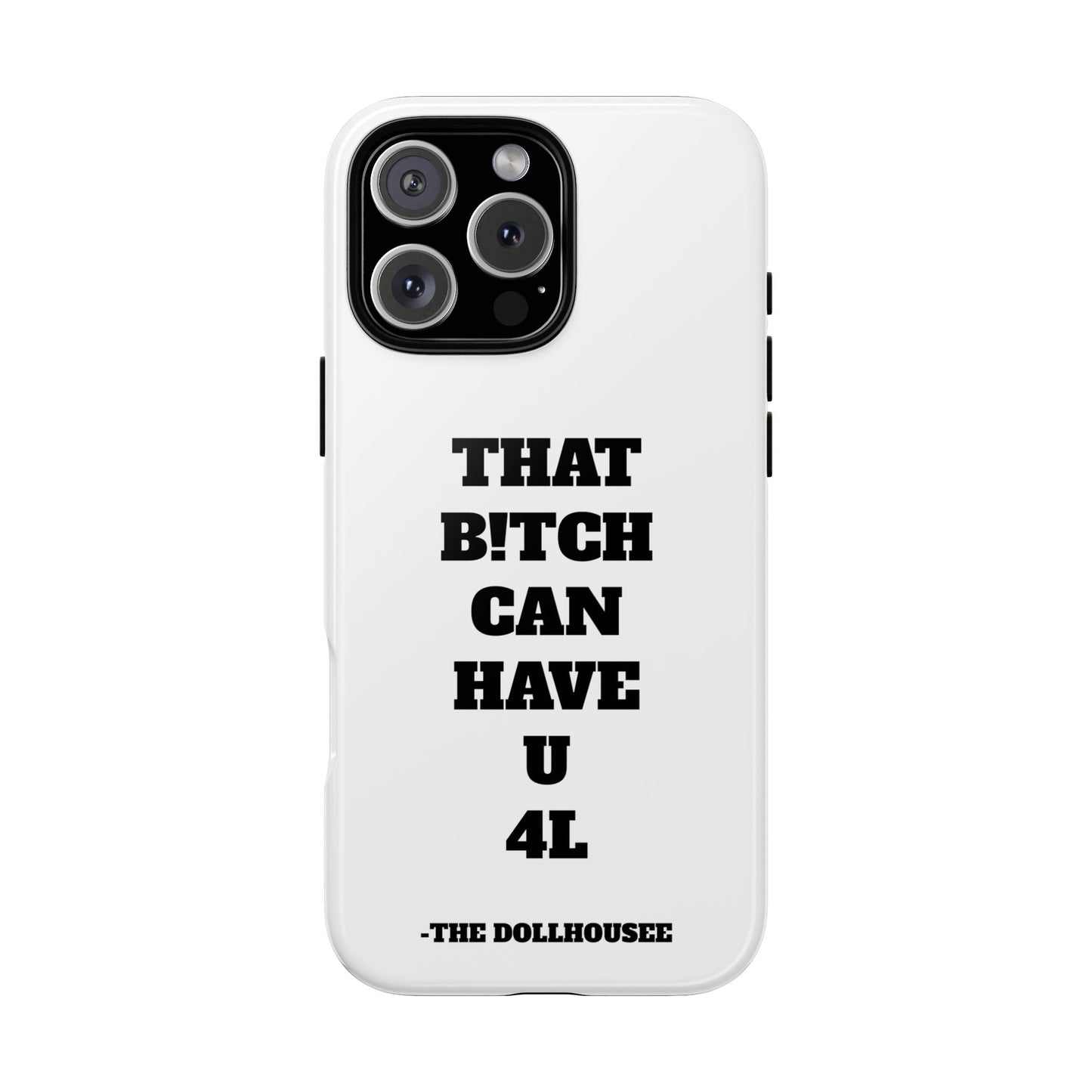 Funny Phone Case - "That B!tch Can Have U 4L" - Tough & Stylish Protection