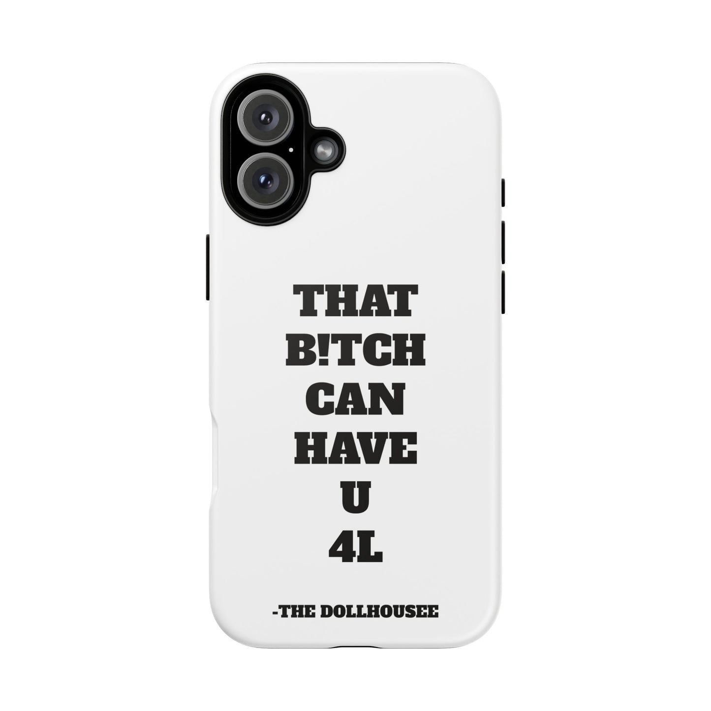 Funny Phone Case - "That B!tch Can Have U 4L" - Tough & Stylish Protection