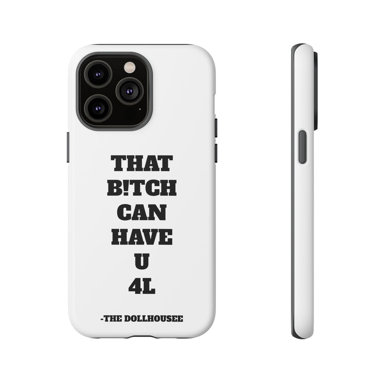 Funny Phone Case - "That B!tch Can Have U 4L" - Tough & Stylish Protection