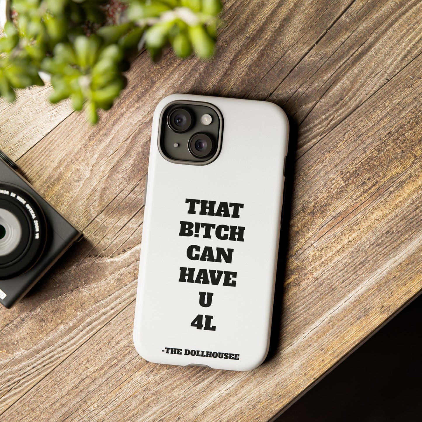 Funny Phone Case - "That B!tch Can Have U 4L" - Tough & Stylish Protection
