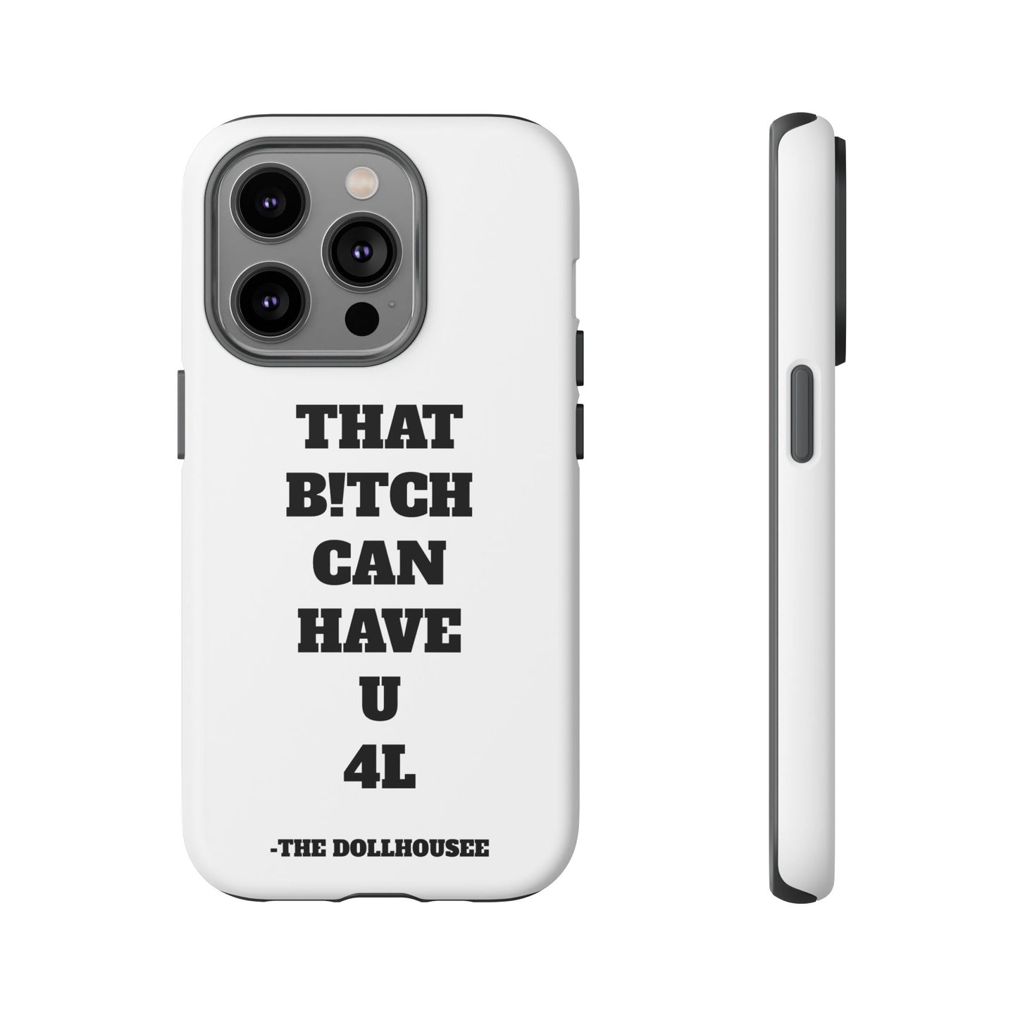 Funny Phone Case - "That B!tch Can Have U 4L" - Tough & Stylish Protection