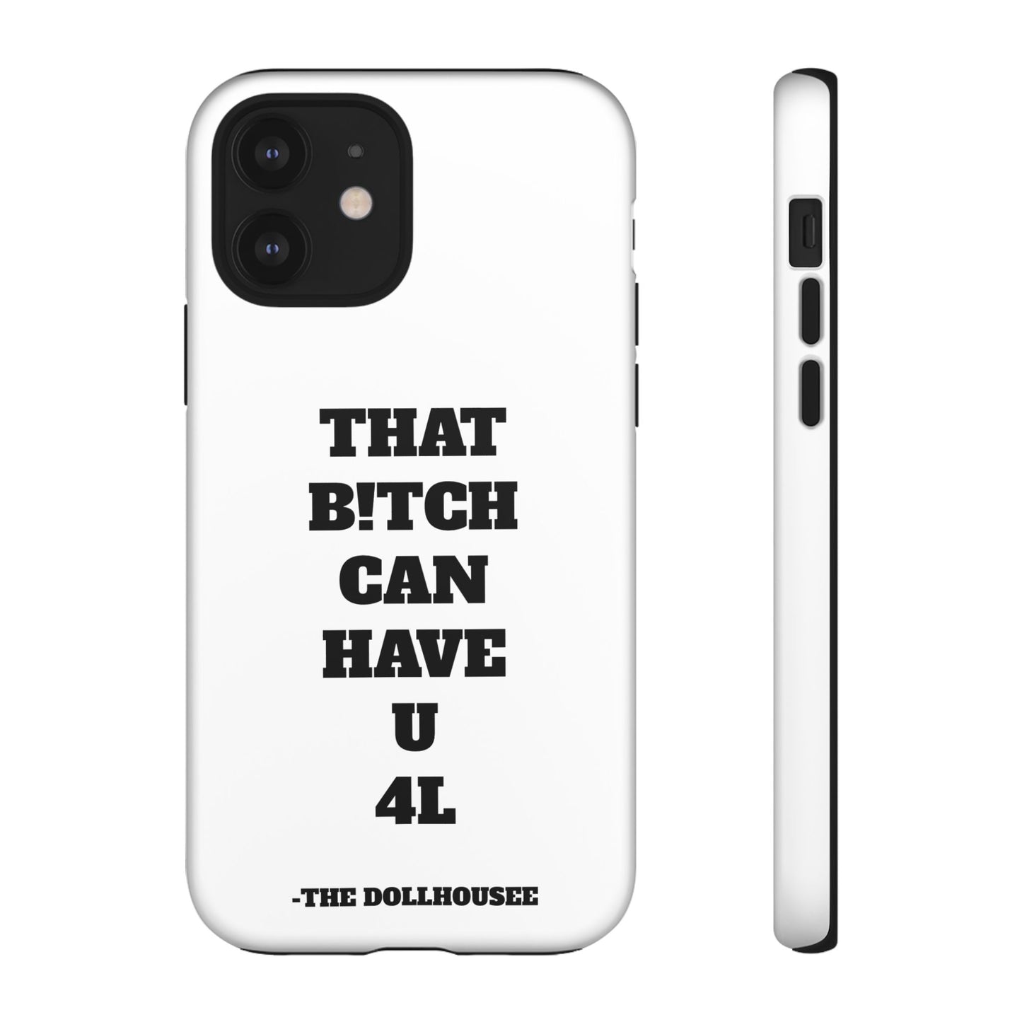 Funny Phone Case - "That B!tch Can Have U 4L" - Tough & Stylish Protection
