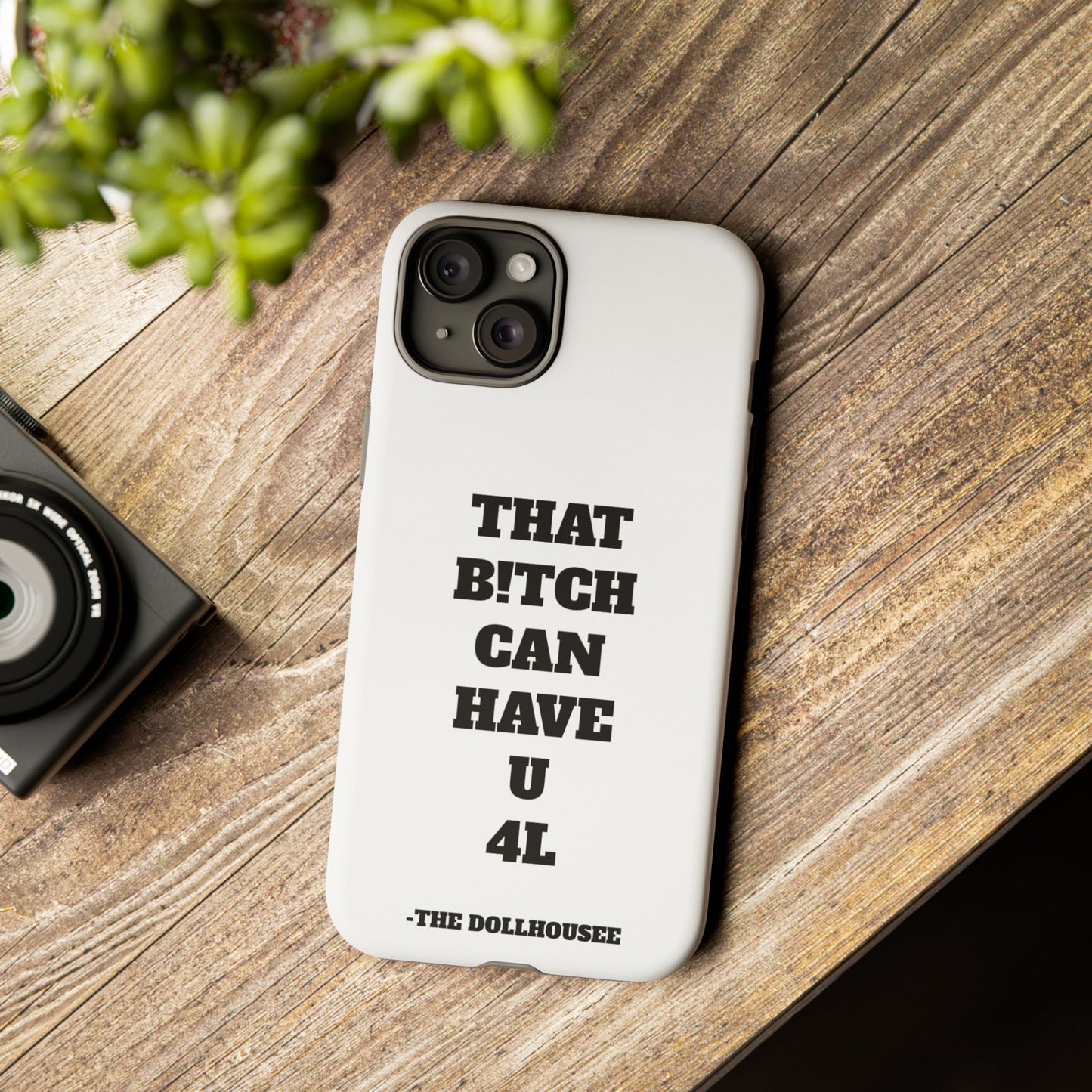 Funny Phone Case - "That B!tch Can Have U 4L" - Tough & Stylish Protection