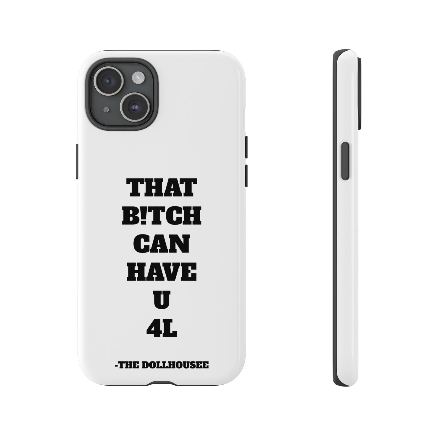 Funny Phone Case - "That B!tch Can Have U 4L" - Tough & Stylish Protection