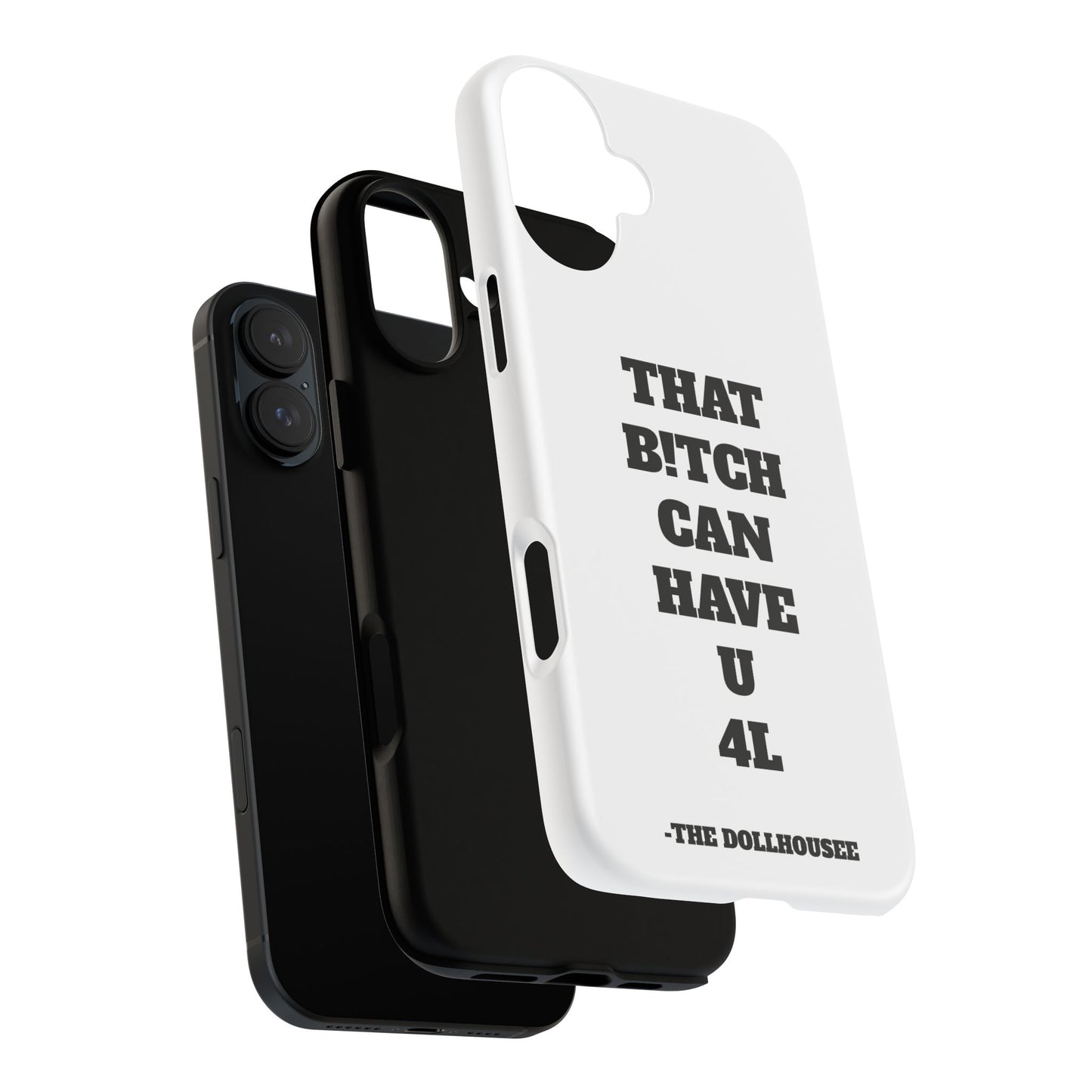 Funny Phone Case - "That B!tch Can Have U 4L" - Tough & Stylish Protection