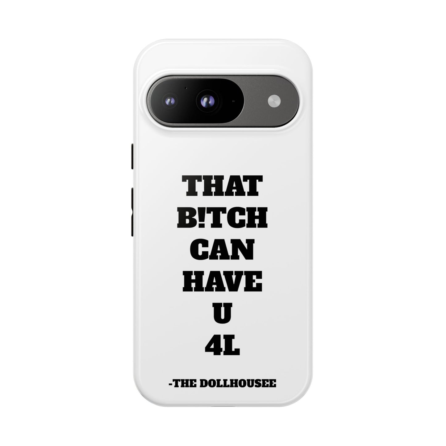 Funny Phone Case - "That B!tch Can Have U 4L" - Tough & Stylish Protection