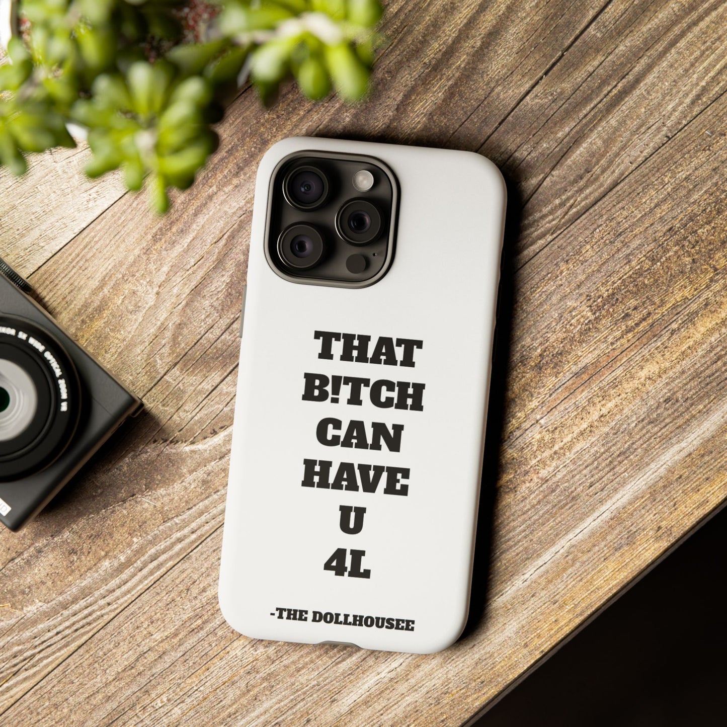 Funny Phone Case - "That B!tch Can Have U 4L" - Tough & Stylish Protection