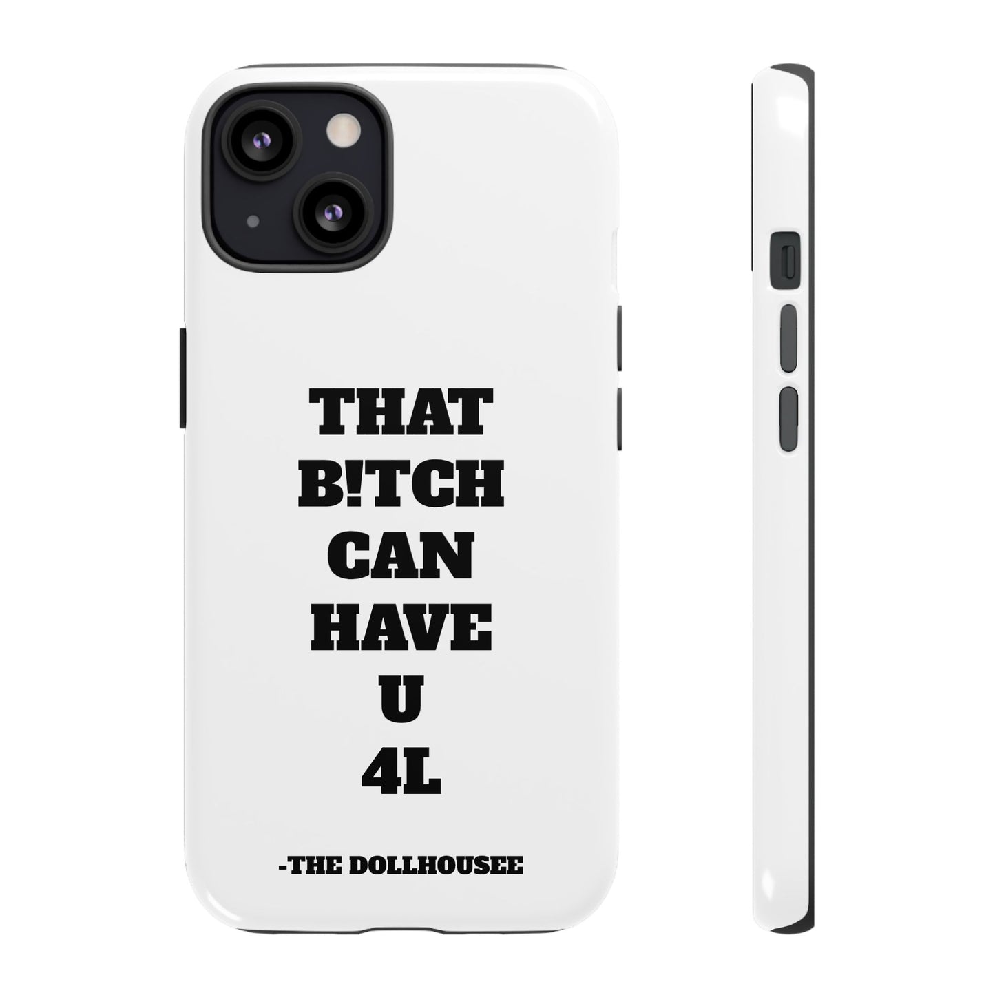Funny Phone Case - "That B!tch Can Have U 4L" - Tough & Stylish Protection