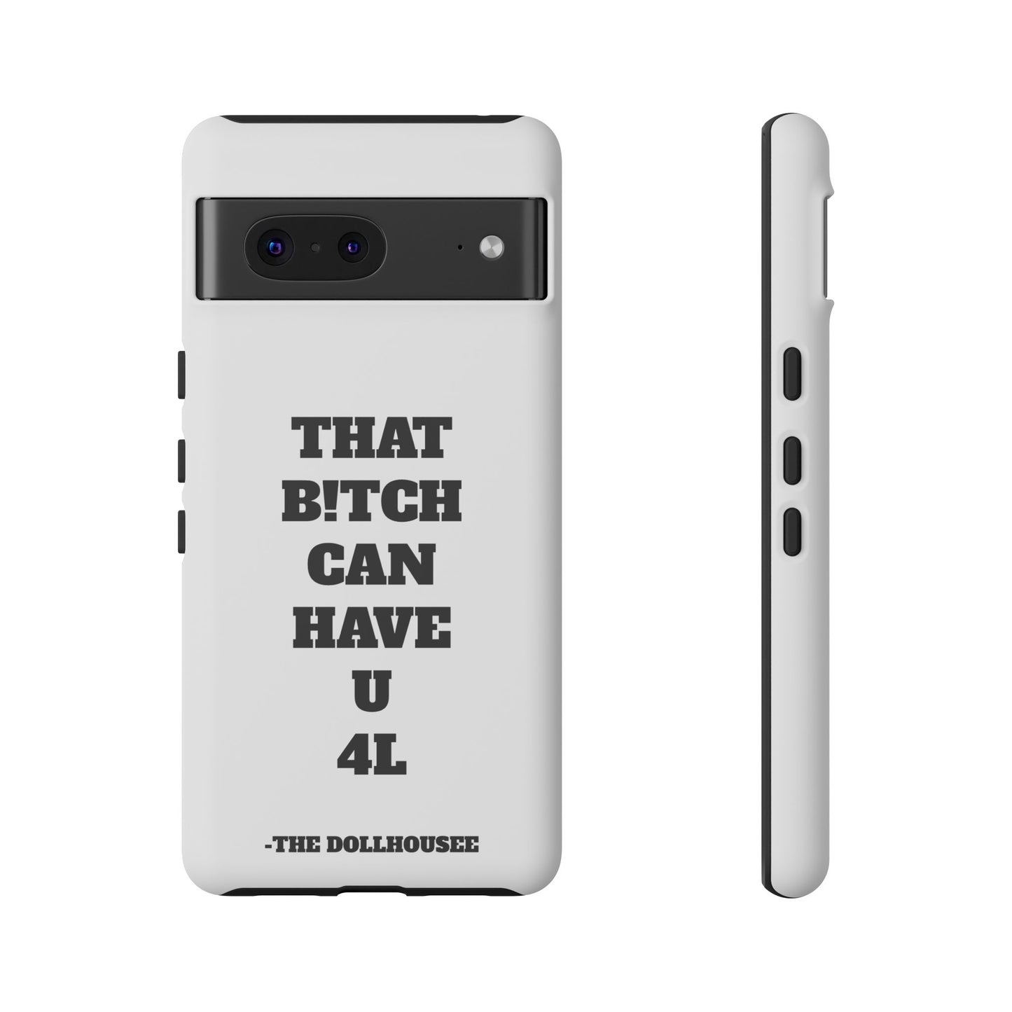 Funny Phone Case - "That B!tch Can Have U 4L" - Tough & Stylish Protection