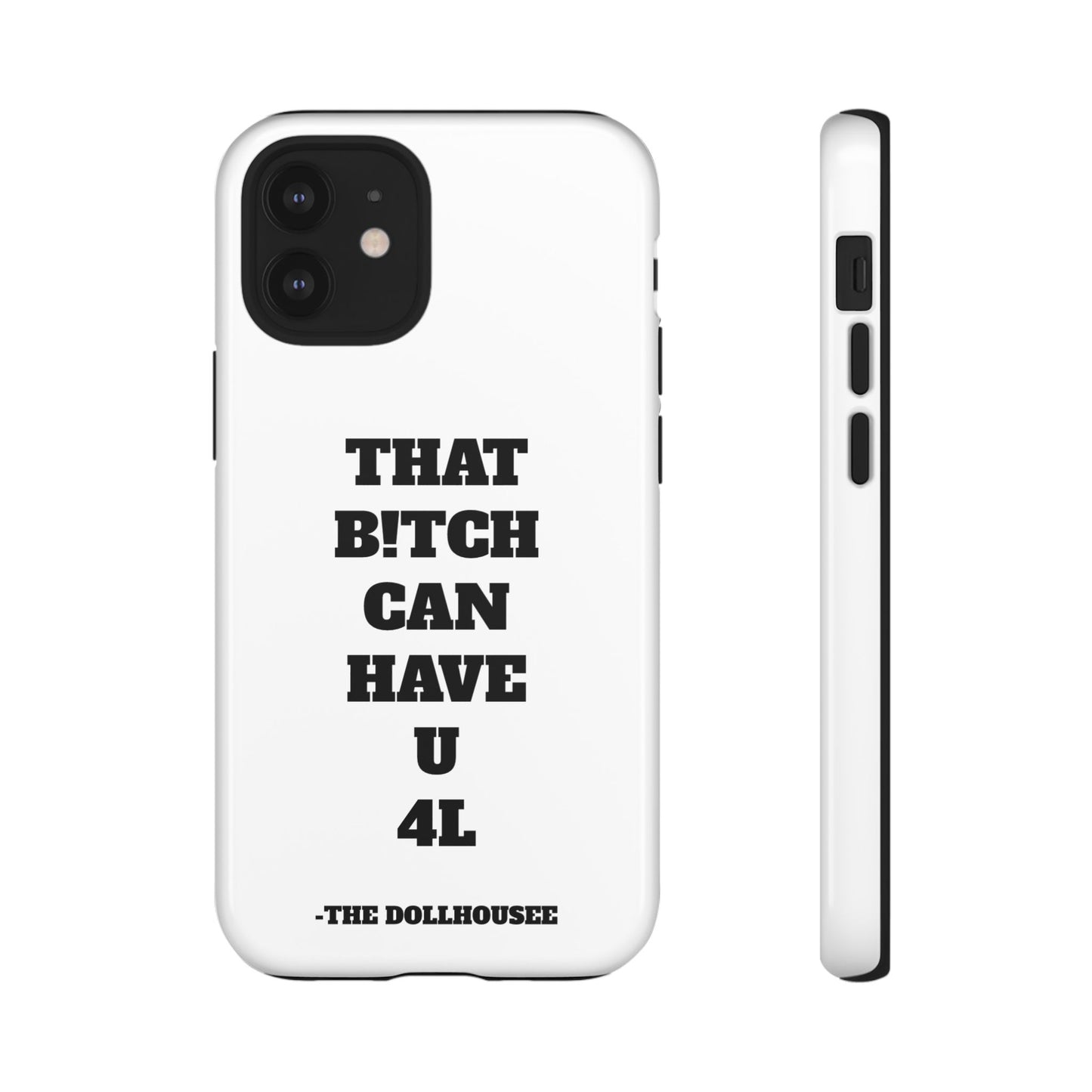 Funny Phone Case - "That B!tch Can Have U 4L" - Tough & Stylish Protection