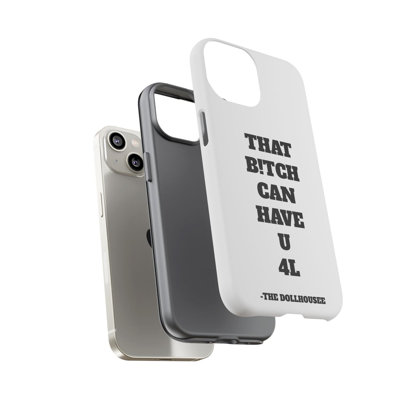 Funny Phone Case - "That B!tch Can Have U 4L" - Tough & Stylish Protection