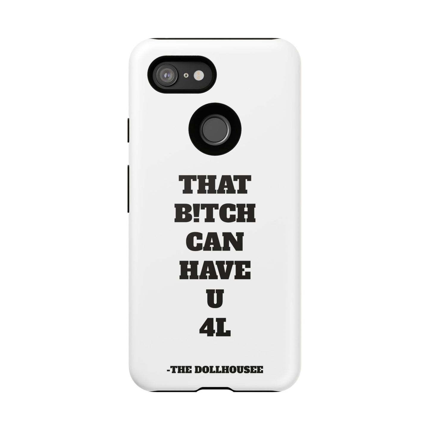 Funny Phone Case - "That B!tch Can Have U 4L" - Tough & Stylish Protection