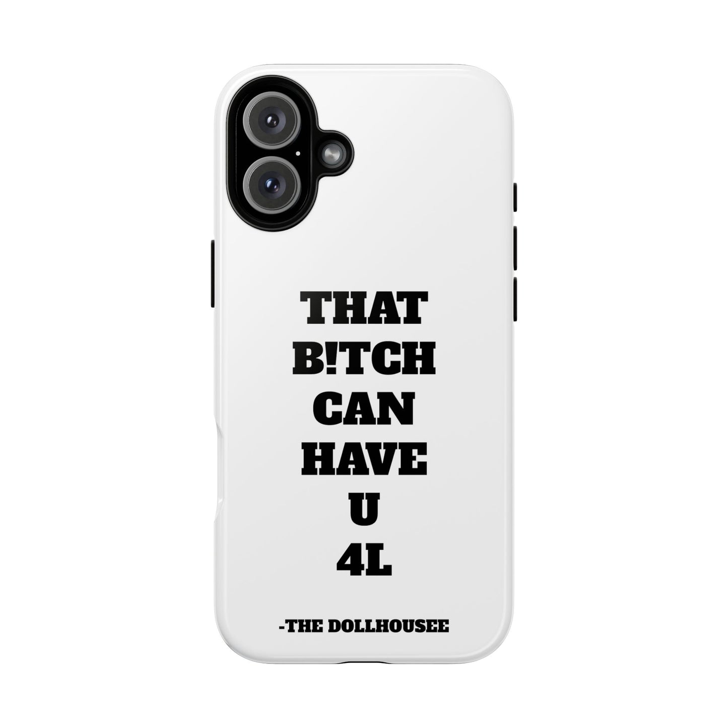 Funny Phone Case - "That B!tch Can Have U 4L" - Tough & Stylish Protection