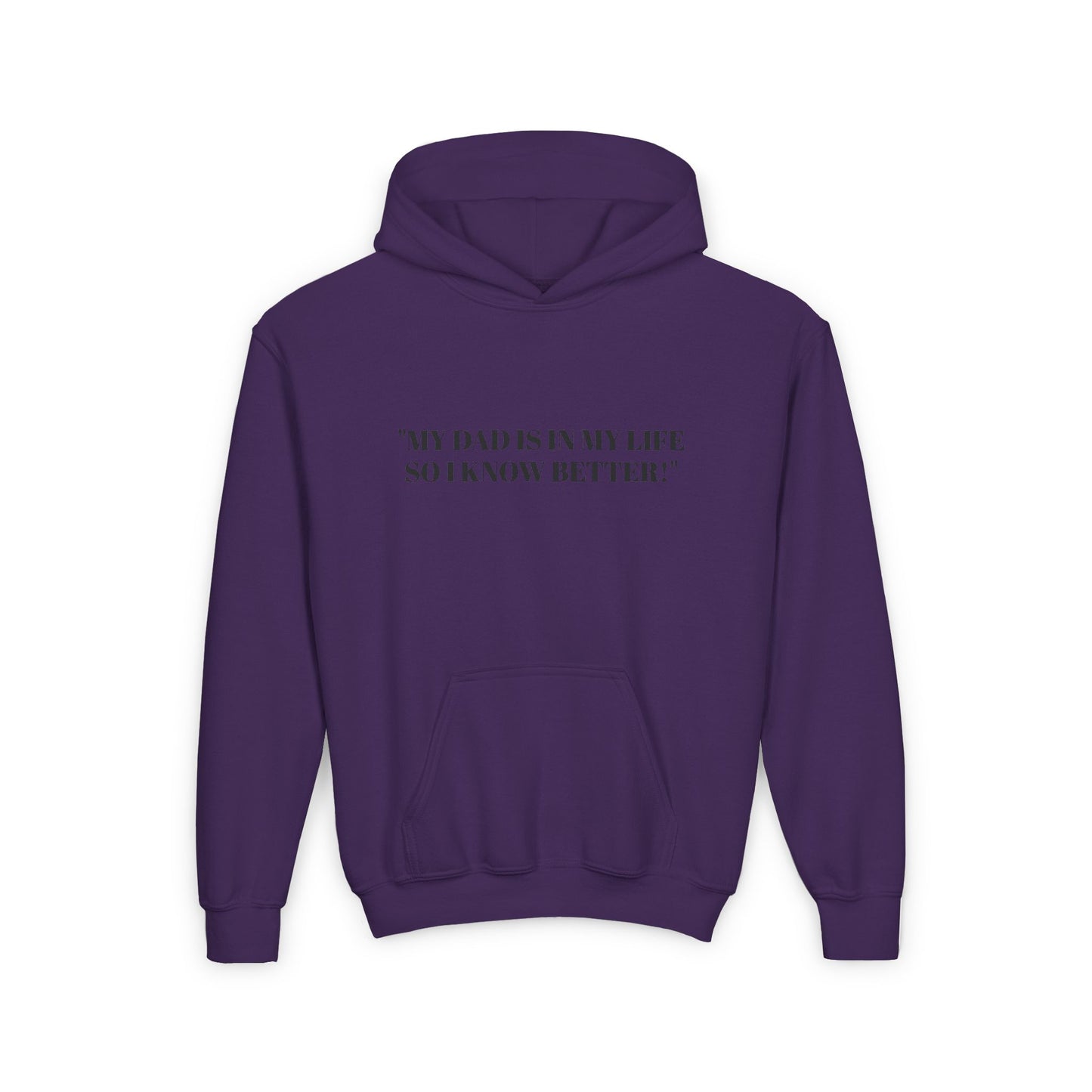Youth Hoodie - "My Dad Is In My Life So I Know Better!" Inspirational Sweatshirt