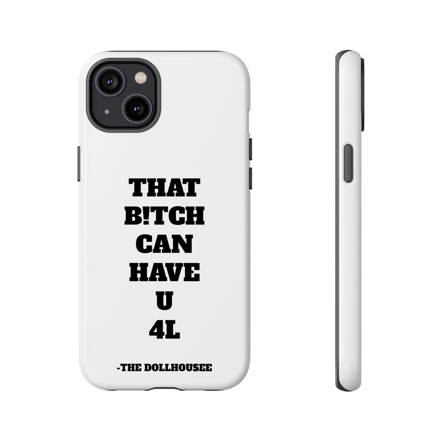 Funny Phone Case - "That B!tch Can Have U 4L" - Tough & Stylish Protection