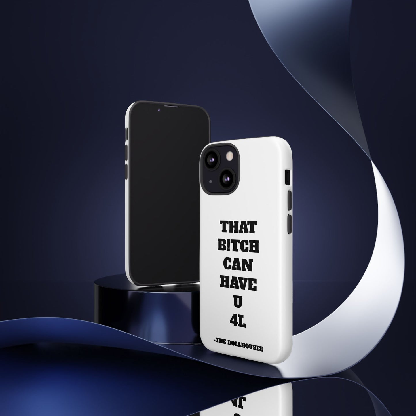 Funny Phone Case - "That B!tch Can Have U 4L" - Tough & Stylish Protection