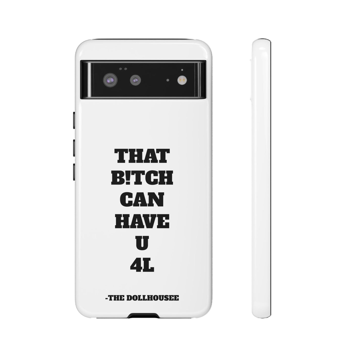 Funny Phone Case - "That B!tch Can Have U 4L" - Tough & Stylish Protection
