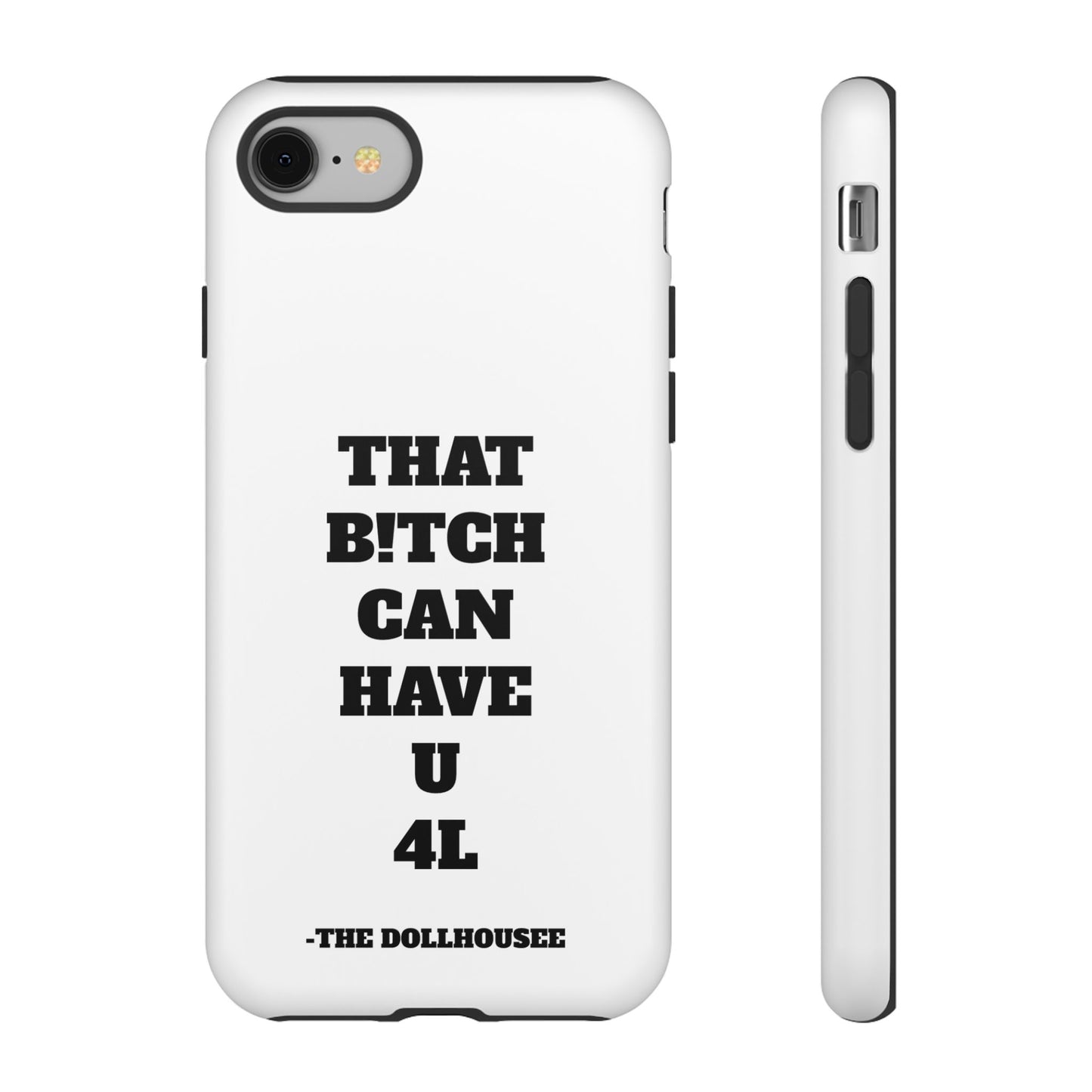 Funny Phone Case - "That B!tch Can Have U 4L" - Tough & Stylish Protection