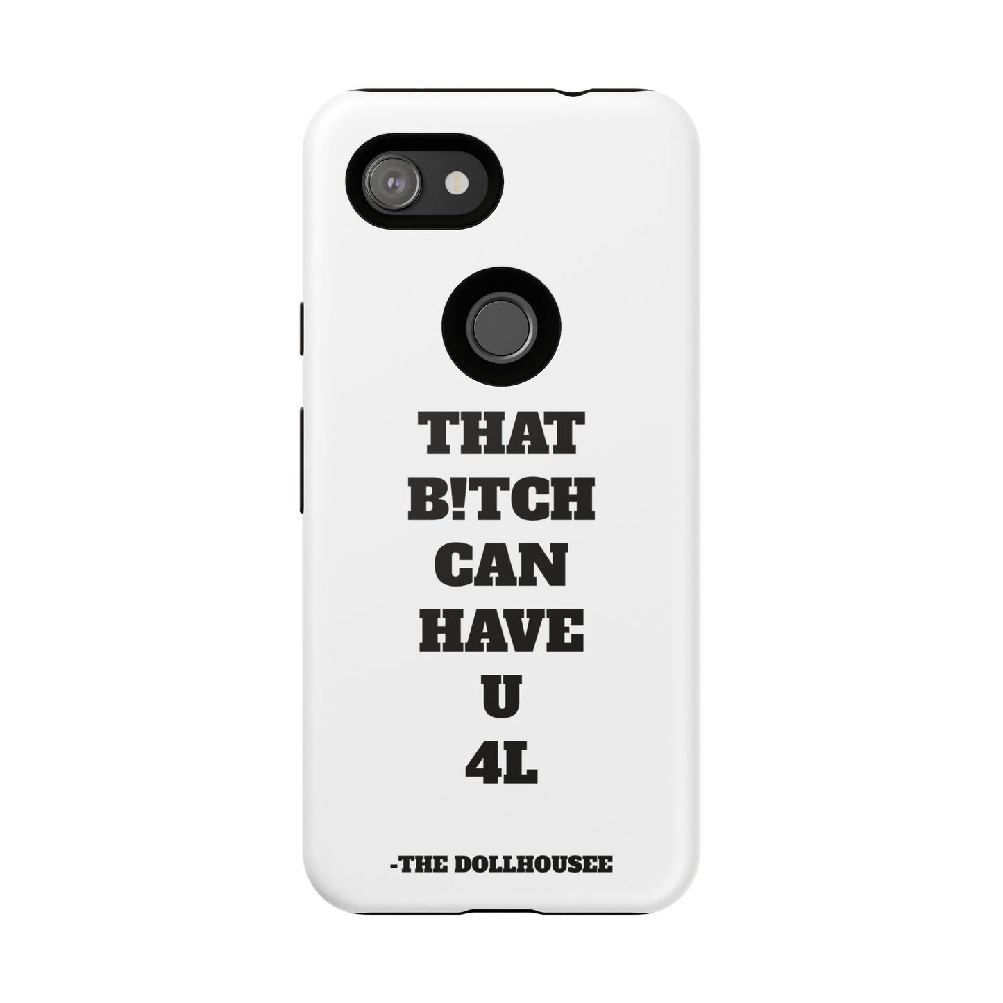 Funny Phone Case - "That B!tch Can Have U 4L" - Tough & Stylish Protection